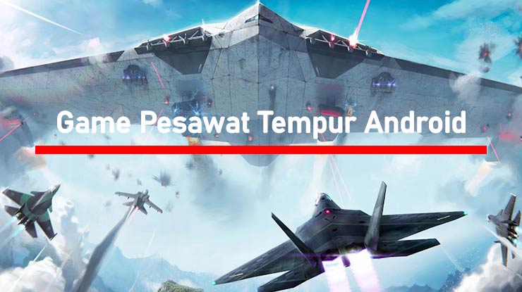 Daftar Game Pesawat Tempur Android Terbaik