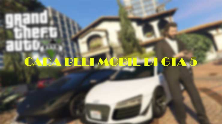 Cara Beli Mobil di GTA 5 Gratis Tanpa Cheat