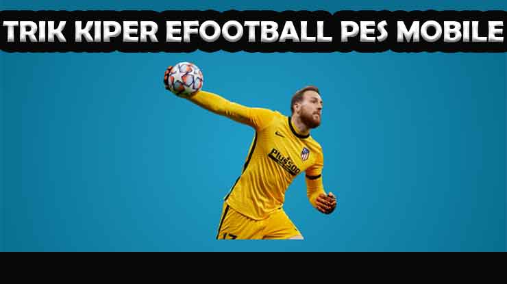 Trik Kiper di eFootball PES Mobile