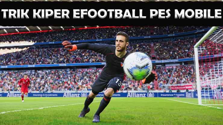 Trik Kiper eFootball PES Mobile 100 Tanpa Kebobolan