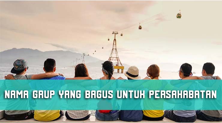 Nama Grup yang Bagus Untuk Persahabatan