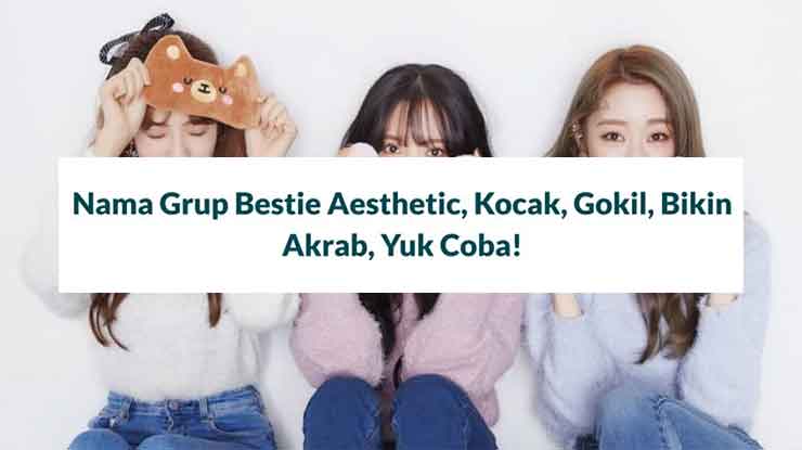 Nama Grup Sahabat Ber 3 Lucu Aesthetic Inggris & Indonesia